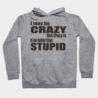 I May Be Crazy Hoodie